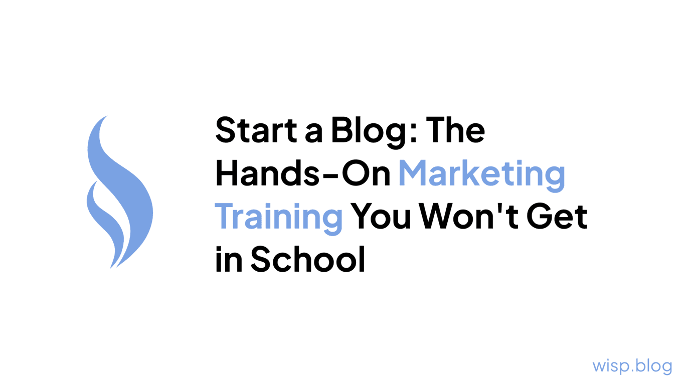 Start a Blog: The Hands-On Marketing Training You Won't Get in School