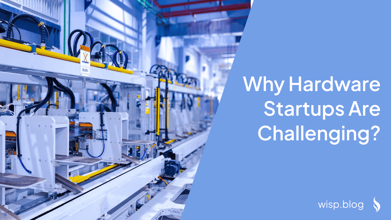 Why Hardware Startups Are Challenging (And How to Succeed Anyway)?