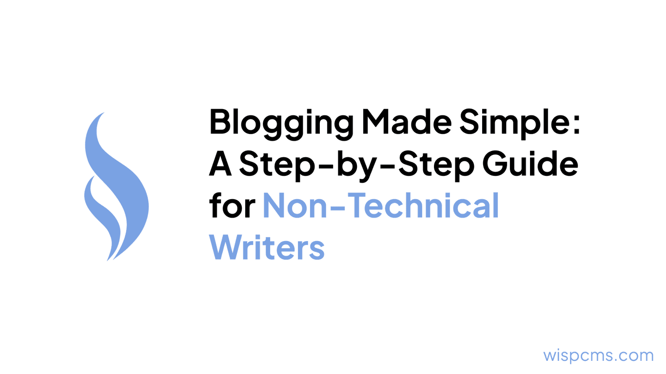 Blogging Made Simple: A Step-by-Step Guide for Non-Technical Writers